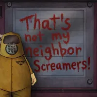 That's Not Our Neighbor: Screamers!